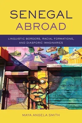 Senegal v zahraničí: Lingvistické hranice, rasové formácie a diasporické predstavy - Senegal Abroad: Linguistic Borders, Racial Formations, and Diasporic Imaginaries