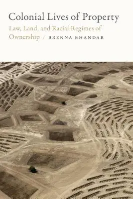 Koloniálne životy majetku: Právo, pôda a rasové režimy vlastníctva - Colonial Lives of Property: Law, Land, and Racial Regimes of Ownership