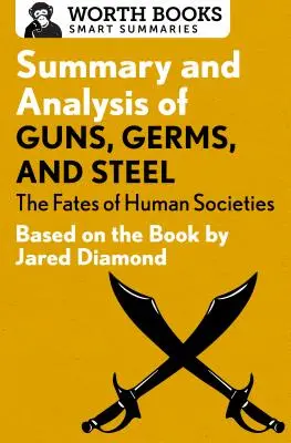 Zhrnutie a analýza knihy Zbrane, baktérie a oceľ: Osudy ľudských spoločností: Na základe knihy Jareda Diamonda - Summary and Analysis of Guns, Germs, and Steel: The Fates of Human Societies: Based on the Book by Jared Diamond