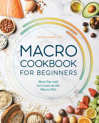 Makro kuchárka pre začiatočníkov: Spáľte tuk a schudnite vďaka makro diéte - Macro Cookbook for Beginners: Burn Fat and Get Lean on the Macro Diet