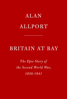 Británia v zálive: Epický príbeh druhej svetovej vojny v rokoch 1938 - 1941 - Britain at Bay: The Epic Story of the Second World War, 1938-1941