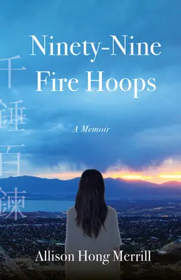 Deväťdesiatdeväť ohnivých obručí: Memoáre - Ninety-Nine Fire Hoops: A Memoir