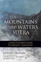 Sútra o horách a vodách: Sútry: Sprievodca praktizujúceho po Dogenovej Sansuikjo - The Mountains and Waters Sutra: A Practitioner's Guide to Dogen's Sansuikyo