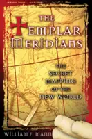 Templárske meridiány: Tajné mapovanie Nového sveta - The Templar Meridians: The Secret Mapping of the New World