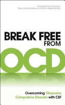 Osloboďte sa od Ocd: Prekonajte obsedantno-kompulzívnu poruchu pomocou CBT - Break Free from Ocd: Overcoming Obsessive Compulsive Disorder with CBT