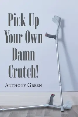 Zoberte si svoju vlastnú prekliatu guľu! - Pick Up Your Own Damn Crutch!