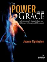 Sila a pôvab - Sprievodca profesionála ľahkosťou a účinnosťou funkčného pohybu - Power and the Grace - A Professional's Guide to Ease and Efficiency in Functional Movement