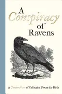 Spiknutie havranov: A Compendium of Collective Nouns for Birds (Zbierka hromadných podstatných mien pre vtáky) - A Conspiracy of Ravens: A Compendium of Collective Nouns for Birds