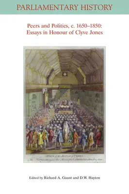 Rovnostári a politika, 1650 - 1850: Eseje na počesť Clyva Jonesa - Peers and Politics, C. 1650 - 1850: Essays in Honour of Clyve Jones