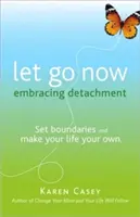 Nechajte ísť teraz: Prijmite odlúčenie ako cestu k slobode (Kniha svojpomoci pre liečbu závislostí a Al-Anon) - Let Go Now: Embrace Detachment as a Path to Freedom (Addiction Recovery and Al-Anon Self-Help Book)