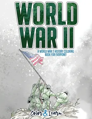 Druhá svetová vojna (Color and Learn): Omaľovánky z histórie 2. svetovej vojny pre každého! - World War II (Color and Learn): A World War 2 History Coloring Book For Everyone!