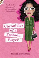 Kroniky nákupcu módy: Chronicles: The Mostly True Adventures of an International Fashion Buyer - Chronicles of a Fashion Buyer: The Mostly True Adventures of an International Fashion Buyer