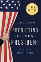 Predpovedanie budúceho prezidenta: Kľúče k Bielemu domu, 2020 - Predicting the Next President: The Keys to the White House, 2020