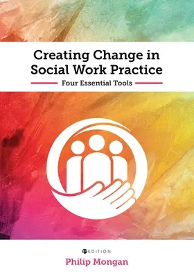 Vytváranie zmien v praxi sociálnej práce: Štyri základné nástroje - Creating Change in Social Work Practice: Four Essential Tools