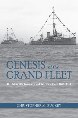 Genesis of the Grand Fleet: Admiralita Nemecka a domáca flotila 1896-1914 - Genesis of the Grand Fleet: The Admiralty Germany and the Home Fleet 1896-1914