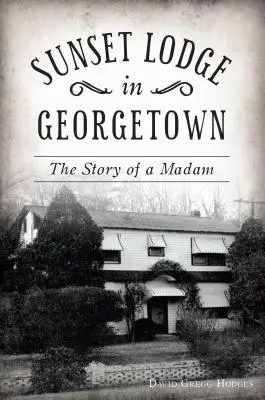 Sunset Lodge v Georgetowne: Príbeh madam - Sunset Lodge in Georgetown: The Story of a Madam