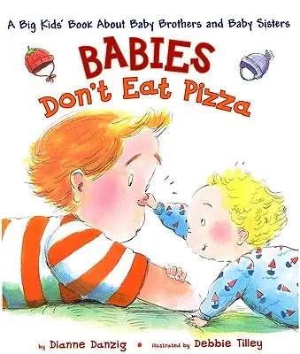 Deti nejedia pizzu: Veľká detská kniha o bračekoch a sestričkách - Babies Don't Eat Pizza: A Big Kids' Book about Baby Brothers and Baby Sisters