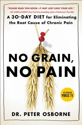 Bez obilia, bez bolesti: 30-dňová diéta na odstránenie príčin chronickej bolesti - No Grain, No Pain: A 30-Day Diet for Eliminating the Root Cause of Chronic Pain