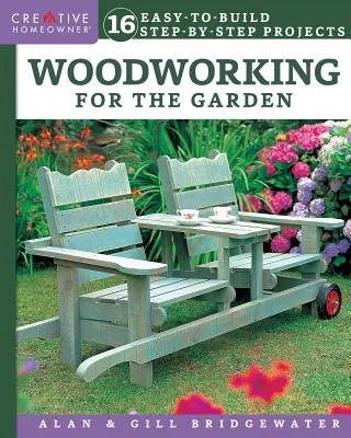 Práca s drevom pre záhradu: 16 jednoduchých projektov krok za krokom - Woodworking for the Garden: 16 Easy-To-Build Step-By-Step Projects