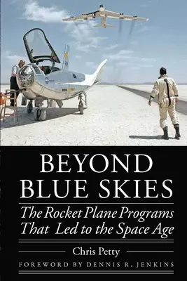 Za modrým nebom: Programy raketových lietadiel, ktoré viedli k vesmírnemu veku - Beyond Blue Skies: The Rocket Plane Programs That Led to the Space Age