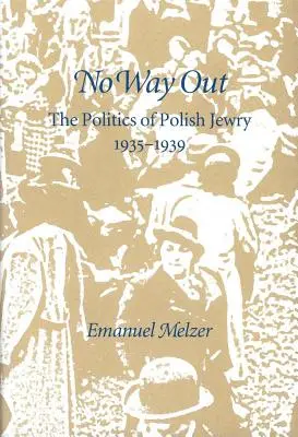 Žiadna cesta von: The Politics of Polish Jewry, 1935-1939 (Politika poľských Židov, 1935-1939) - No Way Out: The Politics of Polish Jewry, 1935-1939