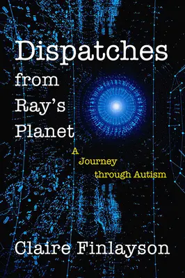 Depeše z Rayovej planéty: Cesta cez autizmus - Dispatches from Ray's Planet: A Journey Through Autism