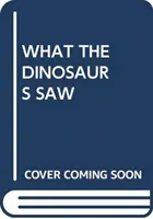 ČO VIDELI DINOSAURY - WHAT THE DINOSAURS SAW