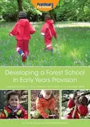 Rozvoj lesnej školy v predškolských zariadeniach - praktická príručka o tom, ako rozvíjať lesnú školu v každom predškolskom zariadení - Developing a Forest School in Early Years Provision - A Practical Handbook on How to Develop a Forest School in Any Early Years Setting