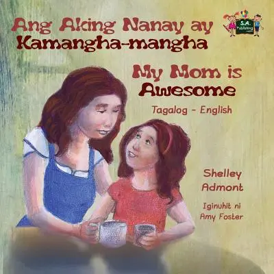 Ang Aking Nanay ay Kamangha-mangha Moja mama je úžasná: Tagalog anglické dvojjazyčné vydanie - Ang Aking Nanay ay Kamangha-mangha My Mom is Awesome: Tagalog English Bilingual Edition