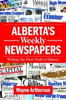 Týždenník Alberta: Písanie prvého náčrtu histórie - Alberta's Weekly Newspapers: Writing the First Draft of History
