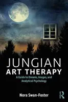 Jungova arteterapia: Snímky, sny a analytická psychológia - Jungian Art Therapy: Images, Dreams, and Analytical Psychology