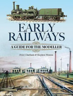 Rané železnice: Príručka pre modelárov - Early Railways: A Guide for the Modeller