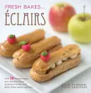 Kreatívne eklerky - viac ako 30 úžasných chutí a jednoduché nápady na zdobenie tort z cesta choux - Creative Eclairs - Over 30 fabulous flavours and easy cake-decorating ideas for choux pastry creations