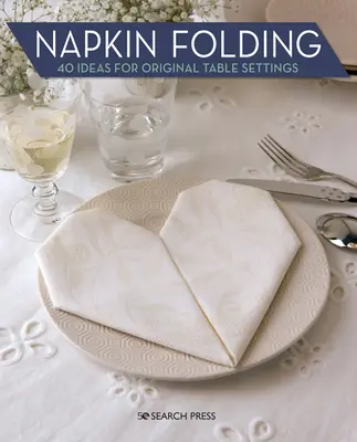 Skladanie obrúskov: 40 nápadov na originálne prestieranie stola - Napkin Folding: 40 Ideas for Original Table Settings
