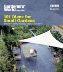 Svet záhradkárov: 101 nápadov pre malé záhrady - Gardeners' World: 101 Ideas for Small Gardens