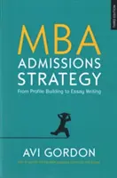 Stratégia prijímania na MBA: Od tvorby profilu po písanie esejí - MBA Admissions Strategy: From Profile Building to Essay Writing
