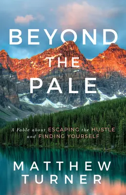Za hranicou bledosti: A Fable about Escaping the Hustle and Finding Yourself - Beyond the Pale: A Fable about Escaping the Hustle and Finding Yourself