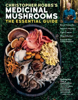 Christopher Hobbs's Medicinal Mushrooms: The Essential Guide: Húbky: sprievodca: posilnenie imunity, zlepšenie pamäti, boj proti rakovine, zastavenie infekcií a rozšírenie vedomia - Christopher Hobbs's Medicinal Mushrooms: The Essential Guide: Boost Immunity, Improve Memory, Fight Cancer, Stop Infection, and Expand Your Consciousn
