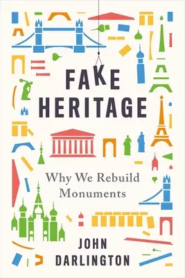 Falošné dedičstvo: Prečo obnovujeme pamiatky - Fake Heritage: Why We Rebuild Monuments