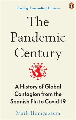 Pandemické storočie - Dejiny globálnej nákazy od španielskej chrípky po Covid-19 - Pandemic Century - A History of Global Contagion from the Spanish Flu to Covid-19
