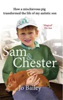 Sam a Chester: Ako zlomyseľné prasiatko zmenilo život môjho autistického syna - Sam and Chester: How a Mischievous Pig Transformed the Life of My Autistic Son