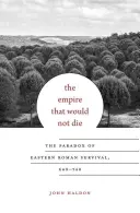 Ríša, ktorá nechcela zomrieť: Paradox prežitia východorímskej ríše, 640 - 740 - The Empire That Would Not Die: The Paradox of Eastern Roman Survival, 640-740