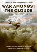 Vojna medzi mrakmi: Moje letecké zážitky z prvej svetovej vojny a následných rokov 1920 - 1983 - War Amongst the Clouds: My Flying Experiences in World War I and the Follow-On Years 1920-1983