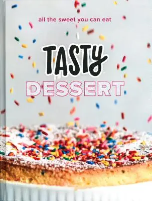 Chutný dezert: (oficiálna kuchárska kniha Tasty) - Tasty Dessert: All the Sweet You Can Eat (an Official Tasty Cookbook)