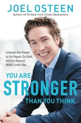 Ste silnejší, než si myslíte: Uvoľnite silu, aby ste sa stali väčšími, odvážnejšími a prekročili hranice, ktoré vás obmedzujú - You Are Stronger Than You Think: Unleash the Power to Go Bigger, Go Bold, and Go Beyond What Limits You