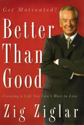 Lepšie ako dobré: Vytvorte si život, ktorého sa nebudete môcť dočkať - Better Than Good: Creating a Life You Can't Wait to Live