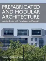 Prefabrikovaná a modulárna architektúra: Zosúladenie dizajnu s výrobou a montážou - Prefabricated and Modular Architecture: Aligning Design with Manufacture and Assembly