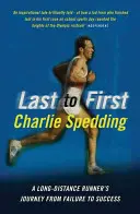 Z posledného na prvé miesto - Cesta bežca na dlhé trate od neúspechu k úspechu - From Last to First - A Long-Distance Runner's Journey from Failure to Success