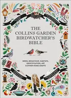 Collins Garden Birdwatcher's Bible - A Practical Guide to Identifying and Understanding Garden Birds