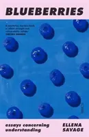 Čučoriedky - eseje týkajúce sa porozumenia (Savage Ellena (dočasný lektor a prednášateľ RMIT University / PhD Candidate Monash University)) - Blueberries - essays concerning understanding (Savage Ellena (Sessional tutor and lecturer RMIT University / PhD Candidate Monash University))